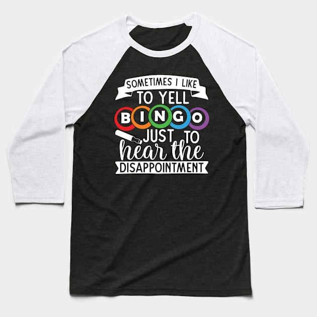 Sometimes I Like To Yell Bingo Just To Hear The Disappointment Baseball T-Shirt by TheBlackCatprints